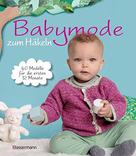 Babymode zum Häkeln: 40 Modelle für die ersten...