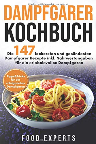 Dampfgarer Kochbuch: Die 147 leckersten und...