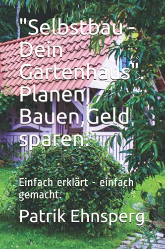 'Selbstbau - Dein Gartenhaus'. Planen, Bauen,...