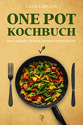One Pot Kochbuch: 100 abwechslungsreiche...