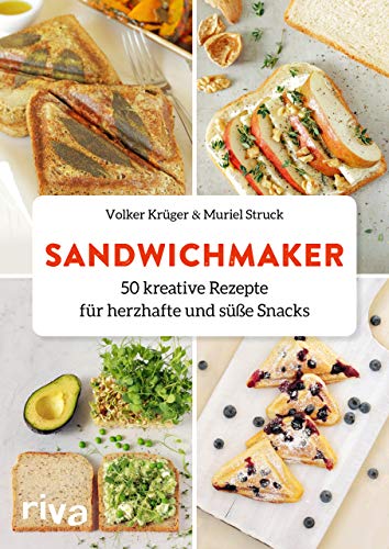 Sandwichmaker: 50 kreative Rezepte für herzhafte...