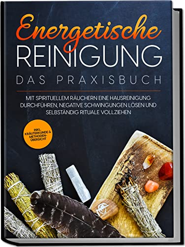 Energetische Reinigung – Das Praxisbuch: Mit...