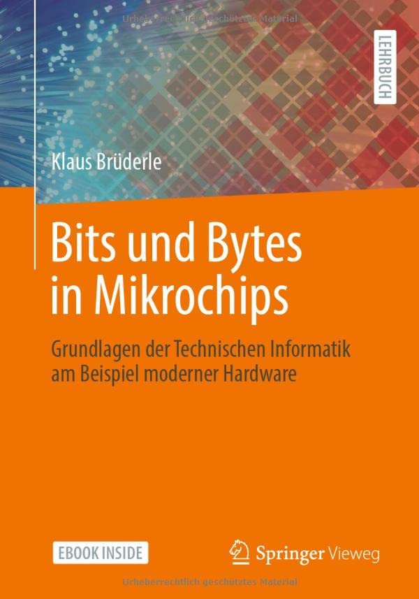 Bits und Bytes in Mikrochips: Grundlagen der...