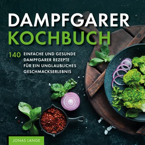 Dampfgarer Kochbuch: 140 einfache und gesunde...
