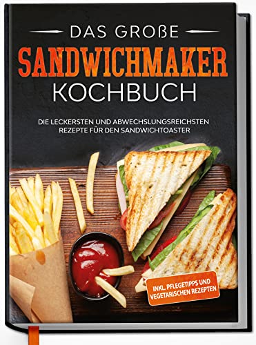 Das große Sandwichmaker Kochbuch: Die leckersten...