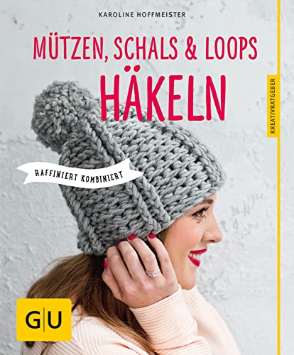 Mützen, Schals und Loops häkeln: Raffiniert...