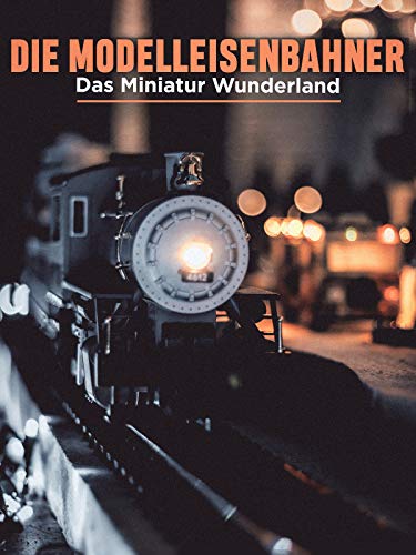 Die Modelleisenbahner - Das Miniatur Wunderland