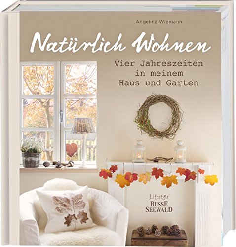 Natürlich Wohnen: Vier Jahreszeiten in meinem...