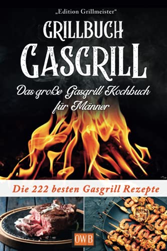 Grillbuch Gasgrill: Das große Gasgrill Kochbuch...