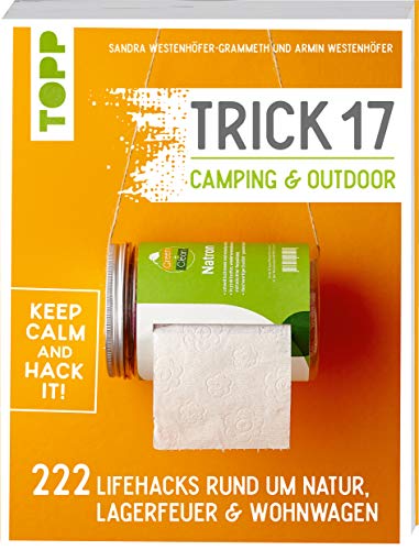 Trick 17 - Camping & Outdoor: 222 Lifehacks rund...