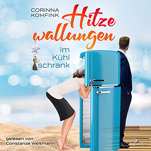 Hitzewallungen im Kühlschrank: Ein Liebesroman...