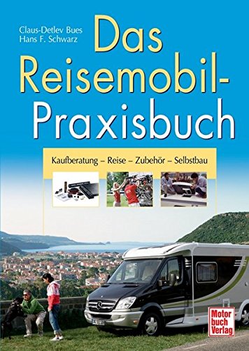 Das Reisemobil-Praxisbuch: Kaufberatung - Reise -...