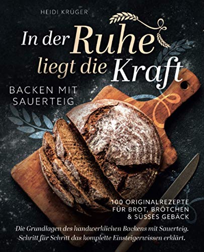 In der Ruhe liegt die Kraft - Backen mit Sauerteig...