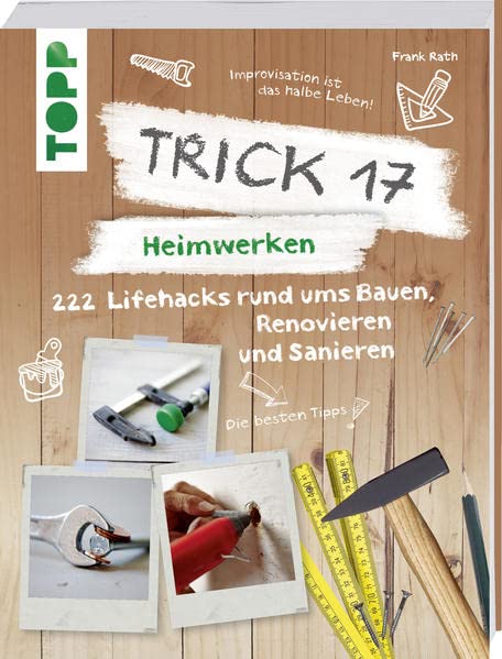Trick 17 – Heimwerken: 222 praktische Lifehacks...