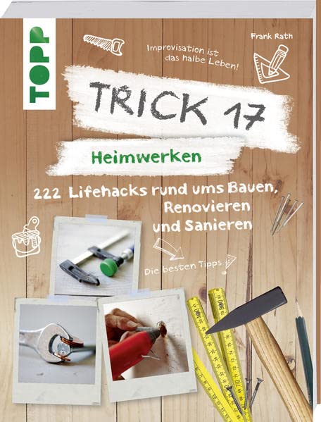 Trick 17 – Heimwerken: 222 praktische Lifehacks...