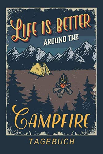LIFE IS BETTER AROUND THE CAMPFIRE TAGEBUCH:...