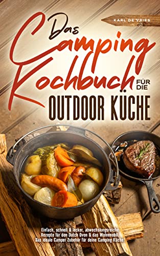 Das Camping Kochbuch für die Outdoor Küche:...