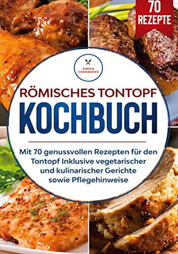 Römisches Tontopf Kochbuch: Mit 70 genussvollen...