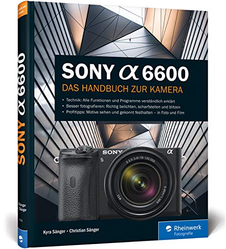 Sony Alpha 6600: Das Handbuch zur Kamera....
