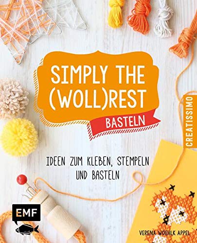 Simply the Wollrest Basteln: Ideen zum Kleben,...