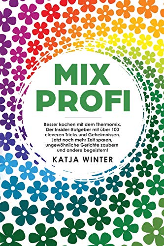 Mixprofi: Besser kochen mit dem Thermomix. Der...