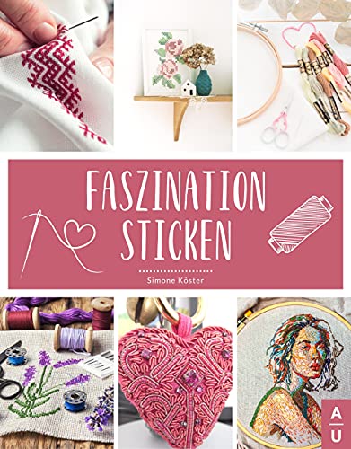 Faszination Sticken: Sticken für Anfänger leicht...