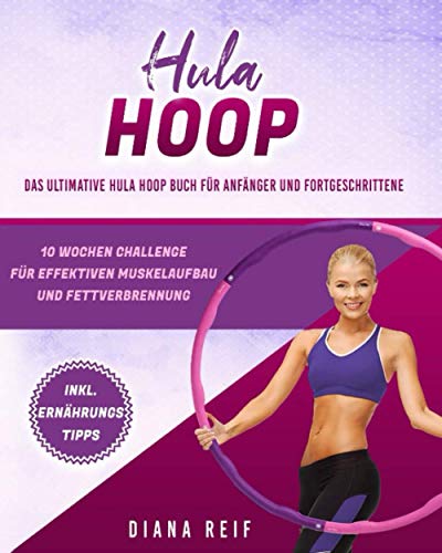 Hula Hoop: Das ultimative Hula Hoop Buch für...