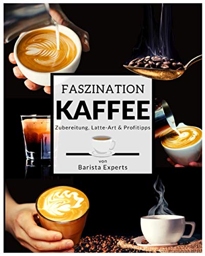 Faszination Kaffee: Das große Kaffee & Barista...