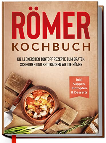Römer Kochbuch: Die leckersten Tontopf Rezepte...