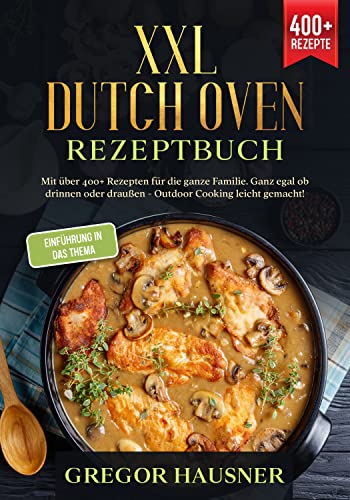 XXL Dutch Oven Rezeptbuch: Mit über 400 Rezepten...