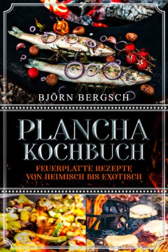 Plancha Kochbuch: Feuerplatte Rezepte von heimisch...