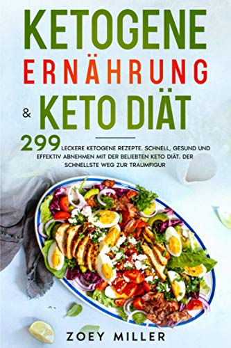 Ketogene Ernährung & Keto Diät: 299 leckere...
