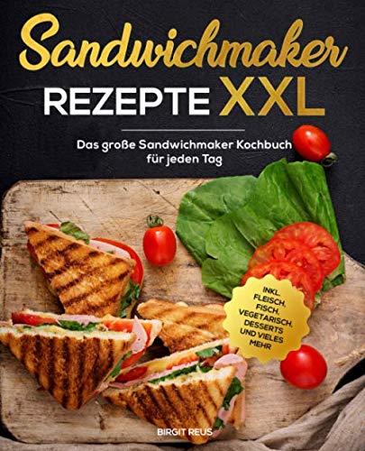 Sandwichmaker Rezepte XXL: Das große...