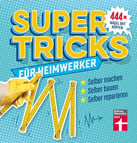 Supertricks für Heimwerker – 444 praktische...