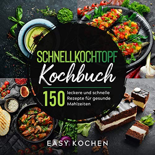 Schnellkochtopf Kochbuch: 150 leckere und gesunde...