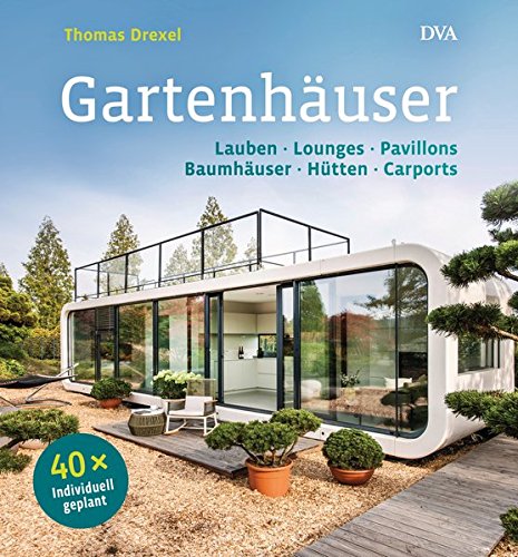 Gartenhäuser: Lauben, Lounges, Pavillons,...