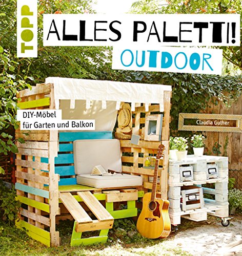 Alles Paletti - outdoor: DIY-Möbel für Garten...