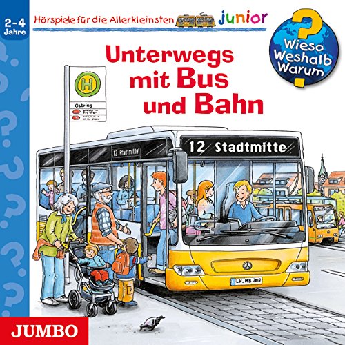 Unterwegs mit Bus und Bahn: Wieso? Weshalb? Warum?...