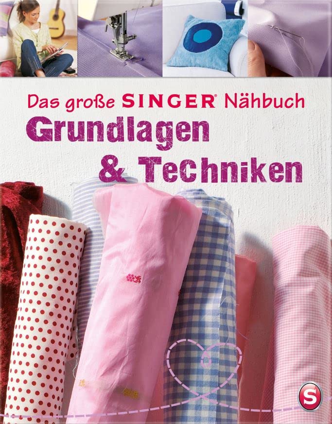 Das große SINGER Nähbuch Grundlagen & Techniken:...